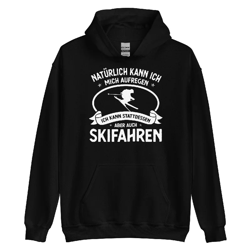 Naturlich Kann Ich Mich Aufregen Ich Kann Stattdessen Aber Auch Skifahren - Unisex Hoodie