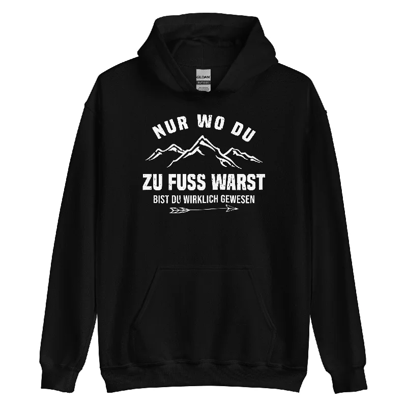 Nur wo du zu Fuss warst - Unisex Hoodie